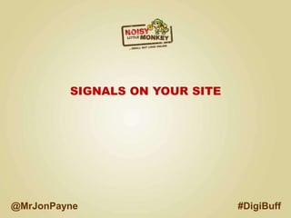 SIGNALS ON YOUR SITE
#DigiBuff@MrJonPayne
 