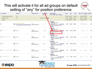 This will activate it for all ad groups on default setting of “any” for position preference 