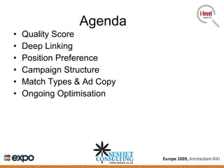 Agenda Quality Score Deep Linking Position Preference Campaign Structure Match Types & Ad Copy Ongoing Optimisation 