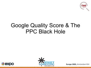 Google Quality Score & The PPC Black Hole 