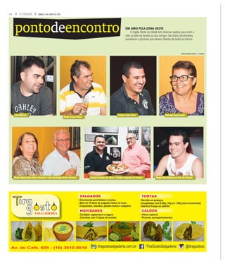 16 A CIDADE SÁBADO, 4 DE JUNHO DE 2016
pontodeencontro
Cleiton José Silva Solange Aparecida
Paulo César Pires
Luiz Murari
Maria Aparecida Alves Pereira e Luiz Henrique Alvez Pereira Roger Rodrigues, no Bar do PaixãoPaixão Gomes da Silva e Sérgio Augusto de Souza
UM GIRO PELA ZONA OESTE
A região Oeste da cidade tem diversas opções para curtir a
vida ao lado da família ou dos amigos. São bares, lanchonetes,
sorveterias e pizzarias que atraem clientes de todos os bairros.
FOTOS MILENA AUREA / A CIDADE
 