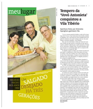 7A CIDADESÁBADO, 4 DE JUNHO DE 2016
HÁ TRÊS
GERAÇÕES
SALGADOUM
S
fDAVI SPANGHERO,ENTRE IZILDA E CLAÚDIO SPANGHERO; O NETO DE DONAANTONIETA ÉATERCEIRA
GERAÇÃO DE UMA FAMÍLIA QUETRANSFORMOUA FABRICAÇÃO DE SALGADINHOS EMARTE
DESEJADO
“Eu sou a terceira geração da família a cuidar daTira Gosto.
Hoje tenho 35 anos e cresci vendo toda minha família envolvida
na salgaderia, mas a real história do nosso estabelecimento não
pode ser contada ser citar quem começou tudo isso: meu avós
Cláudio eAntonieta Spanghero – ele já falecido.
Meu avô veio de São Paulo e minha avó morava em Cravi-
nhos.Acredito que eles tenham se conhecido por aqui.Após se
casarem, acabaram voltando para a capital, passaram um tempo
por lá e retornaram a Ribeirão Preto. Foi quando decidiram abrir
uma mercearia na rua Rodrigues Alves, bem no coração daVila
Tibério.Tudo isso na década de 1960.
Os salgados surgiram só depois, por iniciativa da minha avó,
para ajudar a complementar a renda. Nessa época, ela ficava
na cozinha, e meu avô no balcão, mas os dois cuidavam juntos
de tudo. Pouco tempo depois, o tempero da donaAntonieta foi
ganhando mais e mais admiradores, e os salgados passaram a
ser a atração do estabelecimento.
Na década de 80, meu pai Cláudio Antônio Spanghero e
meu tio José Carlos Spanghero, assumiram os negócios para dar
um descanso aos meus avós. Já não tínhamos mais a mercearia,
mas a salgaderia estava crescendo e já tinha um nome forte.
Em 1991 nos mudamos para a avenida do Café, ficamos
cerca de um ano num primeiro endereço e em 1992 viemos para
o número 605, onde estamos há 24 anos. Hoje, já oferecemos
também serviço de barzinho e lanchonete a um preço acessível,
mas mantendo o mesmo padrão de sempre.
As receitas que usamos continuam sendo as da minha avó
e cada coisa nova só entra no cardápio com a aprovação dela.
A primeira a aprender os ‘segredos’ dela, foi minha mãe, Izilda
Correia Spanghero, que depois dividiu com a nossa cozinheira.
Ela está conosco desde 1993 e hoje comanda a equipe.
Me sinto na obrigação de manter a qualidade dos nossos pro-
dutos.Hoje em dia a maioria das salgaderias está se modernizando,
colocaram máquinas no meio do processo de produção,mas não
aqui.Esses recursos tiram as características do salgado e mexem
até na qualidade.Então,enquanto puder,vou preservar o processo
artesanal.O mais engraçado é que muitos dos nossos clientes são
bem antigos,nos acompanham desde a época da RodriguesAlves.
Então,sempre aparece alguém aqui que me olha e diz‘vi você
pequenininho’ ou‘peguei você no colo’.É muito bom ouvir essas
histórias,ver que nossa clientela se mantém fiel,e isso provavel-
mente é por conta do bom serviço que oferecemos por aqui.
Tenho muito orgulho da história que minha família cons-
truiu, e pretendo dar continuidade a toda essa tradição que está
diretamente ligada ao nosso nome”.
DAVI SPANGHERO
Comerciante
Tempero da
‘Vovó Antonieta’
conquistou a
Vila Tibério
Aperitivos feitos por Antonieta
Spanghero ganharam fãs
meulugar
NEGGGÓCIO
INNNICIOU
NOSSS ANOS
1960
MILENAAUREA/ACIDADE
 