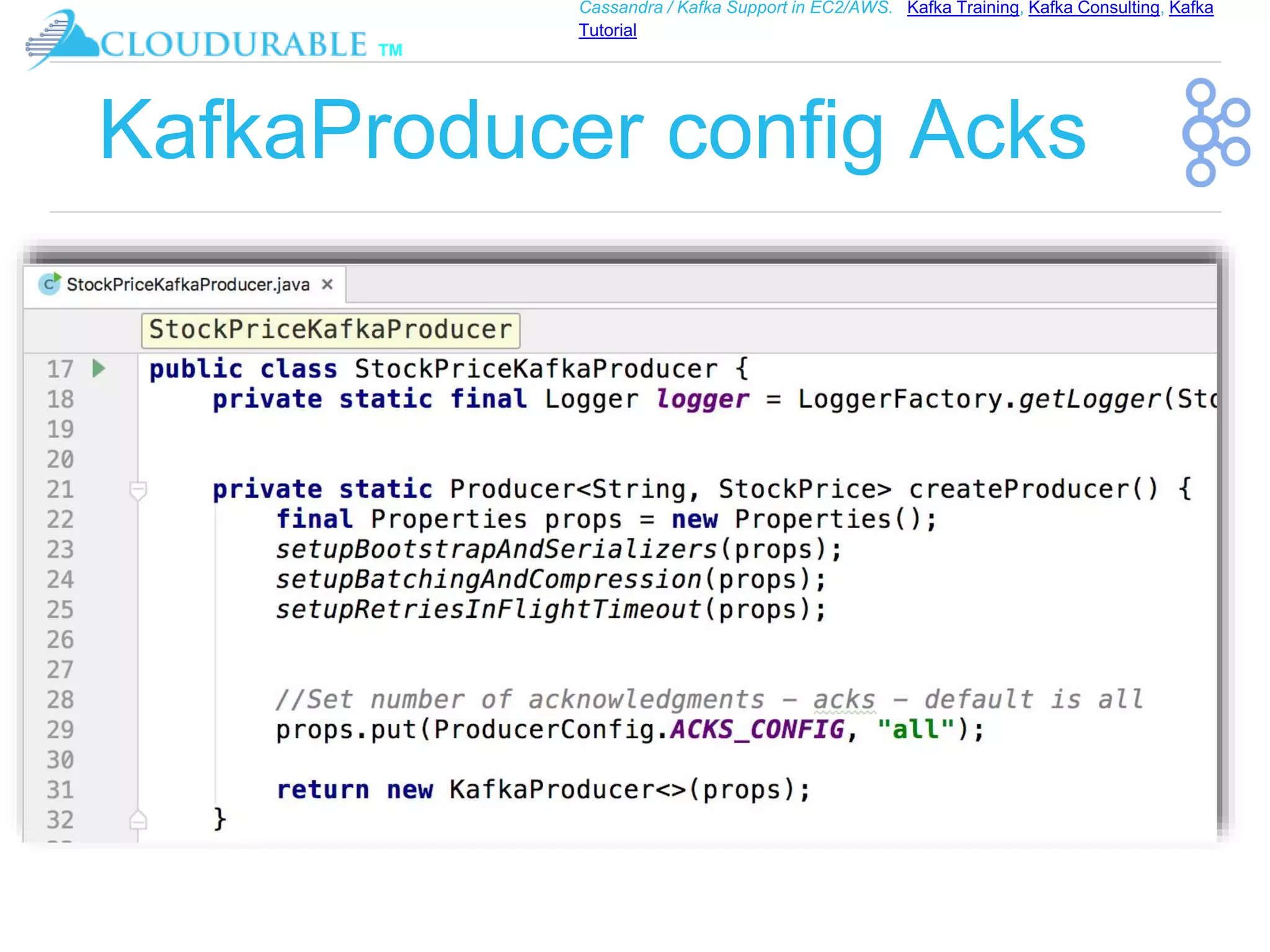 ™
Cassandra / Kafka Support in EC2/AWS. Kafka Training, Kafka Consulting, Kafka
Tutorial
KafkaProducer config Acks
 