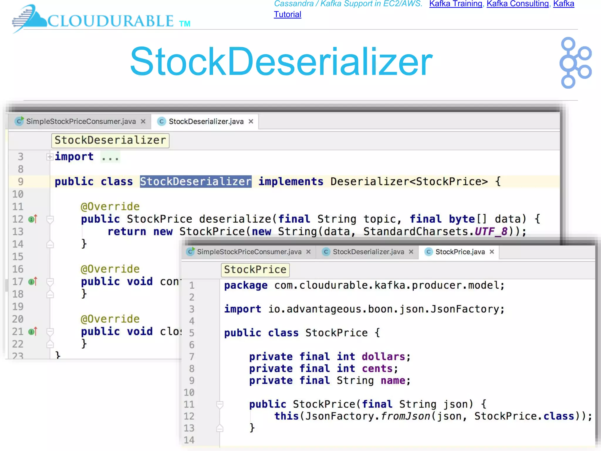 ™
Cassandra / Kafka Support in EC2/AWS. Kafka Training, Kafka Consulting, Kafka
Tutorial
StockDeserializer
 