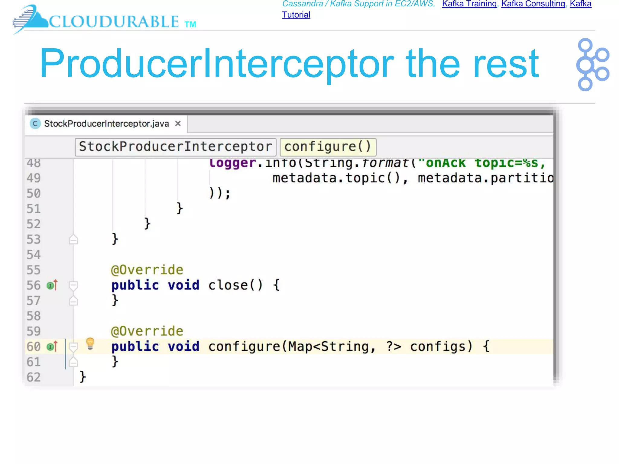 ™
Cassandra / Kafka Support in EC2/AWS. Kafka Training, Kafka Consulting, Kafka
Tutorial
ProducerInterceptor the rest
 