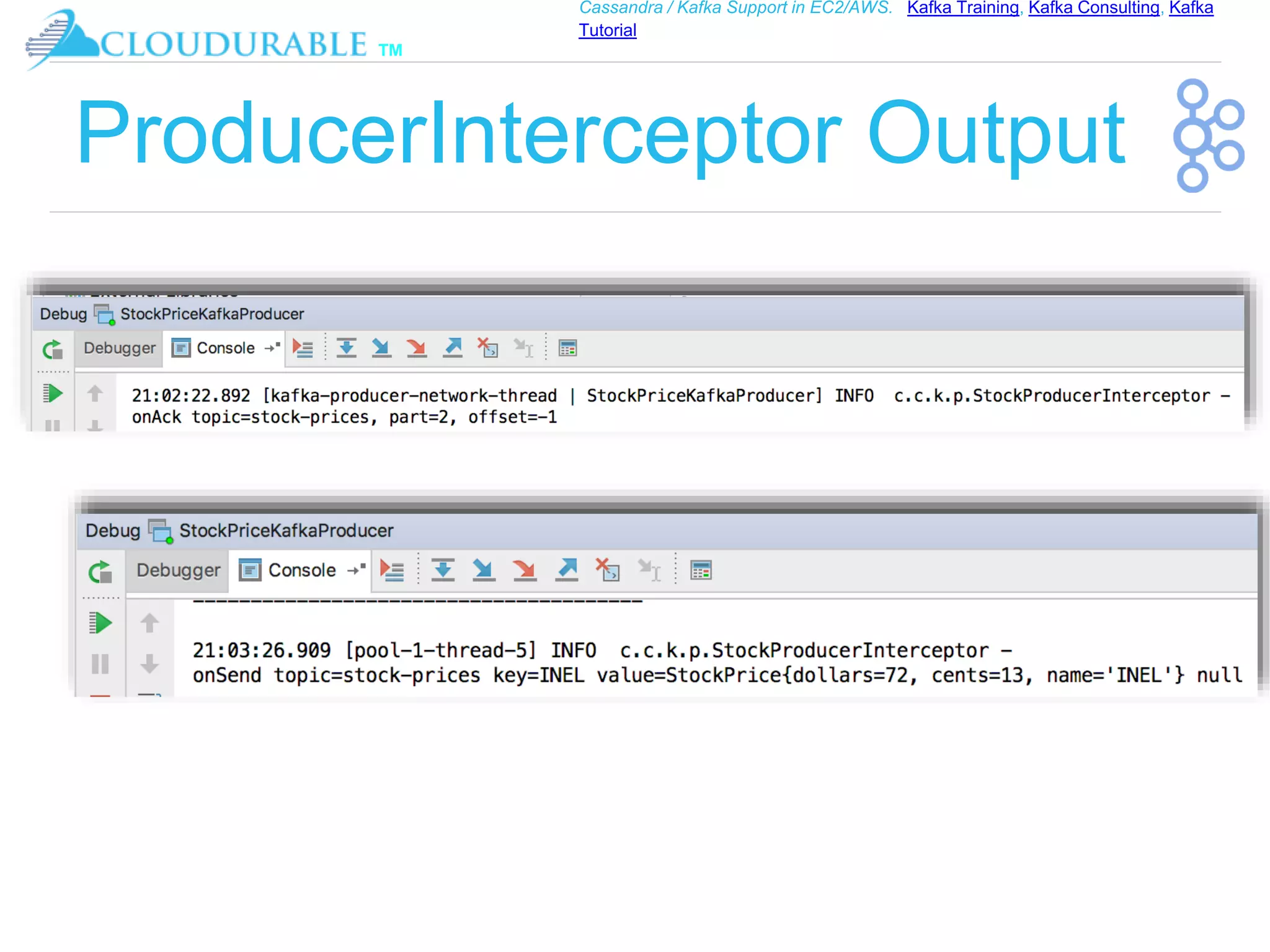 ™
Cassandra / Kafka Support in EC2/AWS. Kafka Training, Kafka Consulting, Kafka
Tutorial
ProducerInterceptor Output
 
