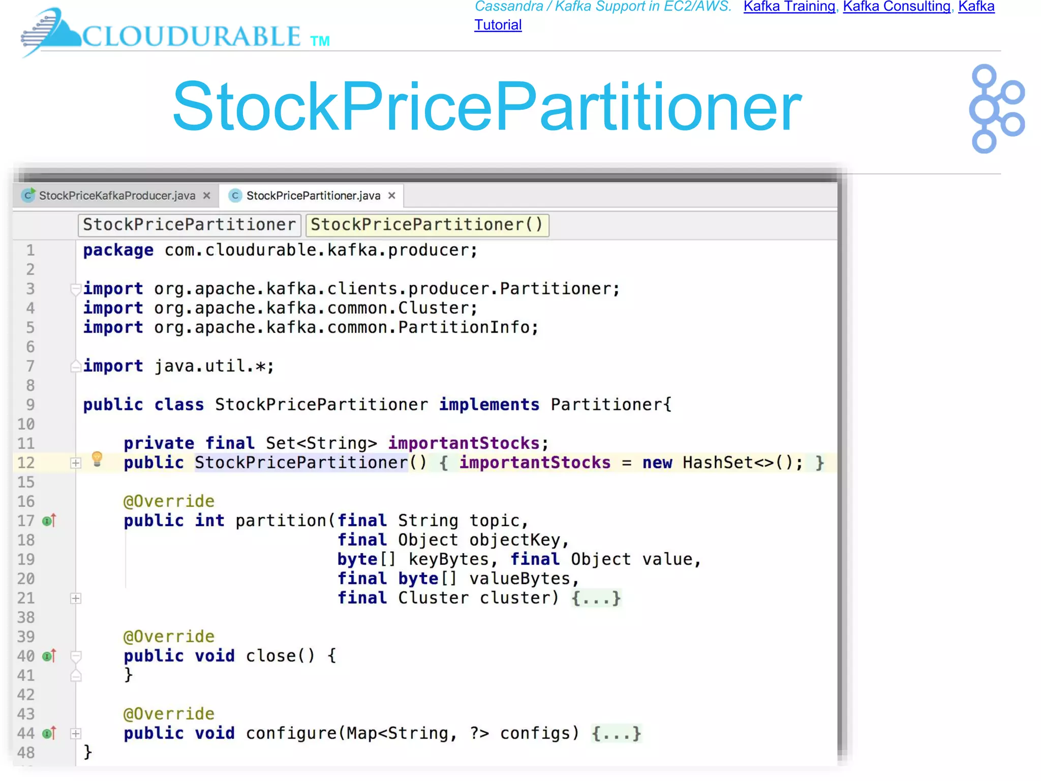 ™
Cassandra / Kafka Support in EC2/AWS. Kafka Training, Kafka Consulting, Kafka
Tutorial
StockPricePartitioner
 