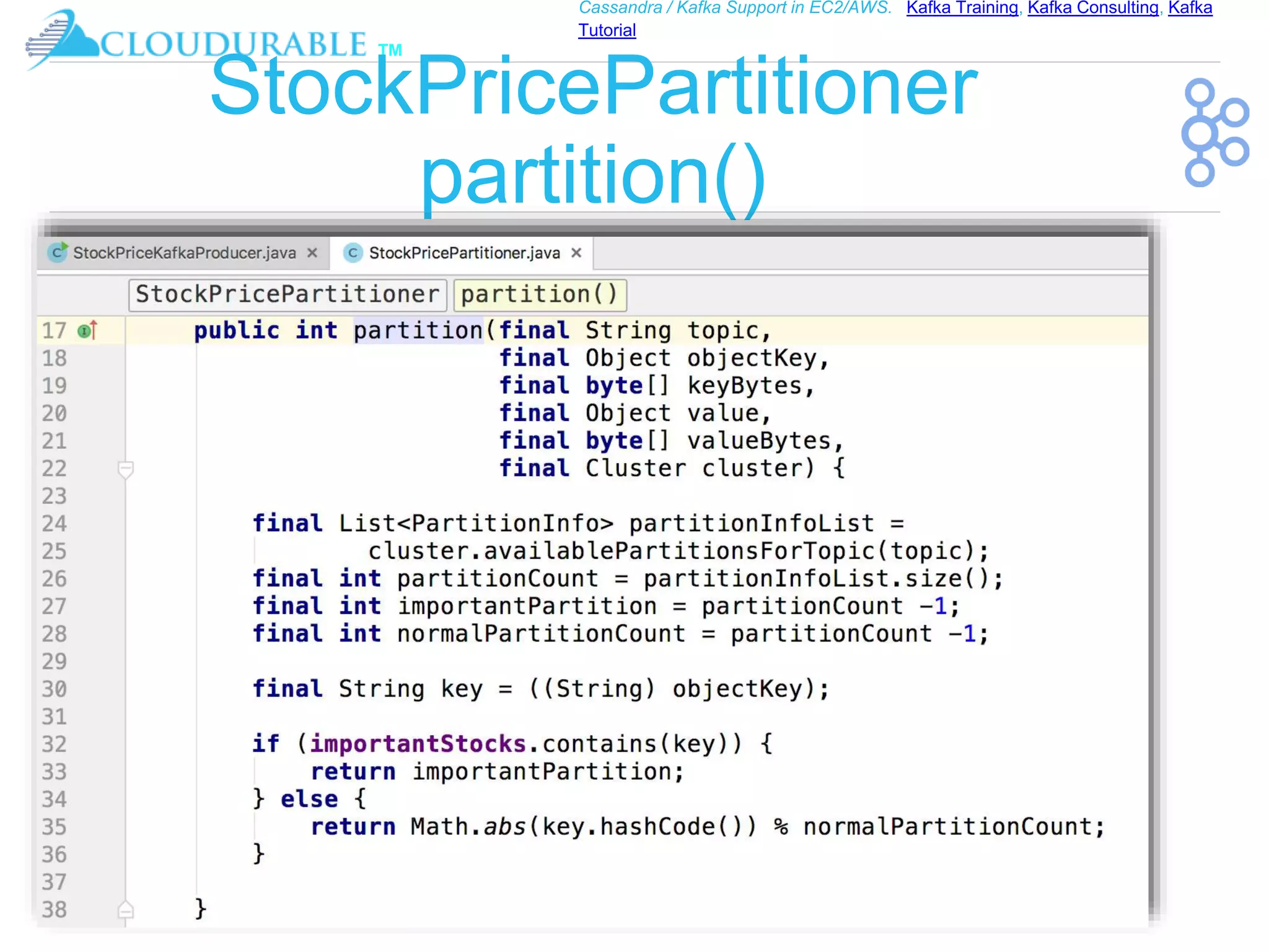 ™
Cassandra / Kafka Support in EC2/AWS. Kafka Training, Kafka Consulting, Kafka
Tutorial
StockPricePartitioner
partition()
 