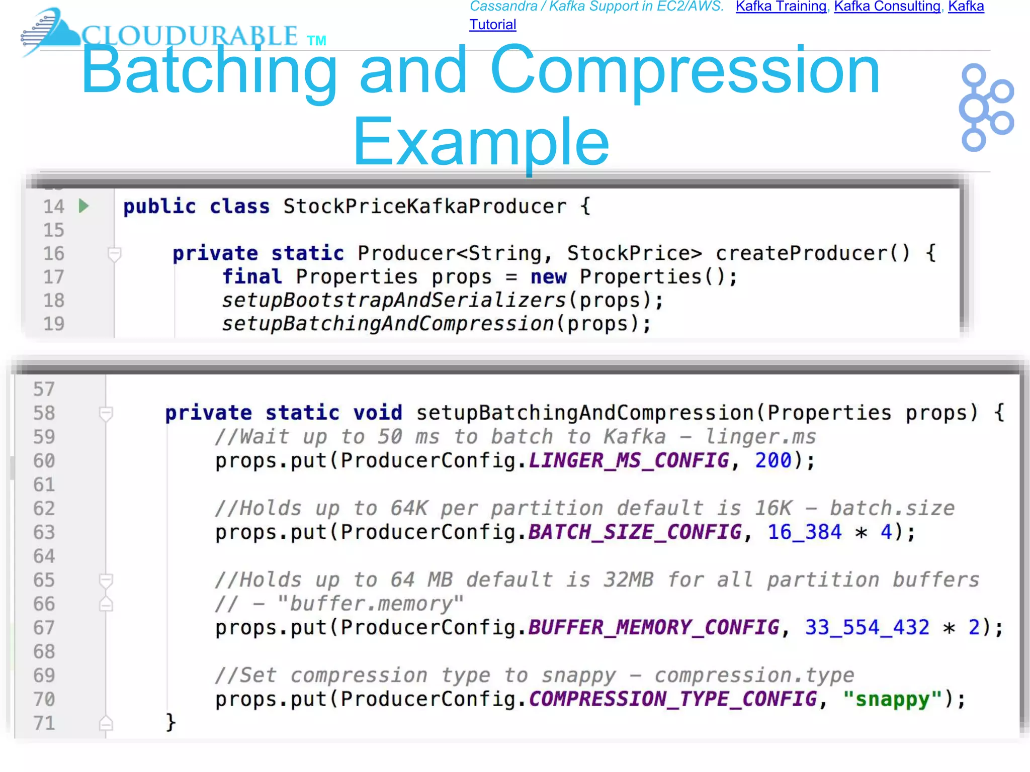 ™
Cassandra / Kafka Support in EC2/AWS. Kafka Training, Kafka Consulting, Kafka
Tutorial
Batching and Compression
Example
 