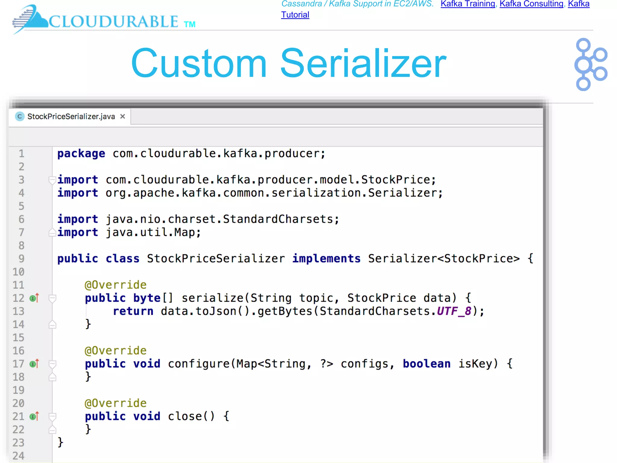 ™
Cassandra / Kafka Support in EC2/AWS. Kafka Training, Kafka Consulting, Kafka
Tutorial
Custom Serializer
 
