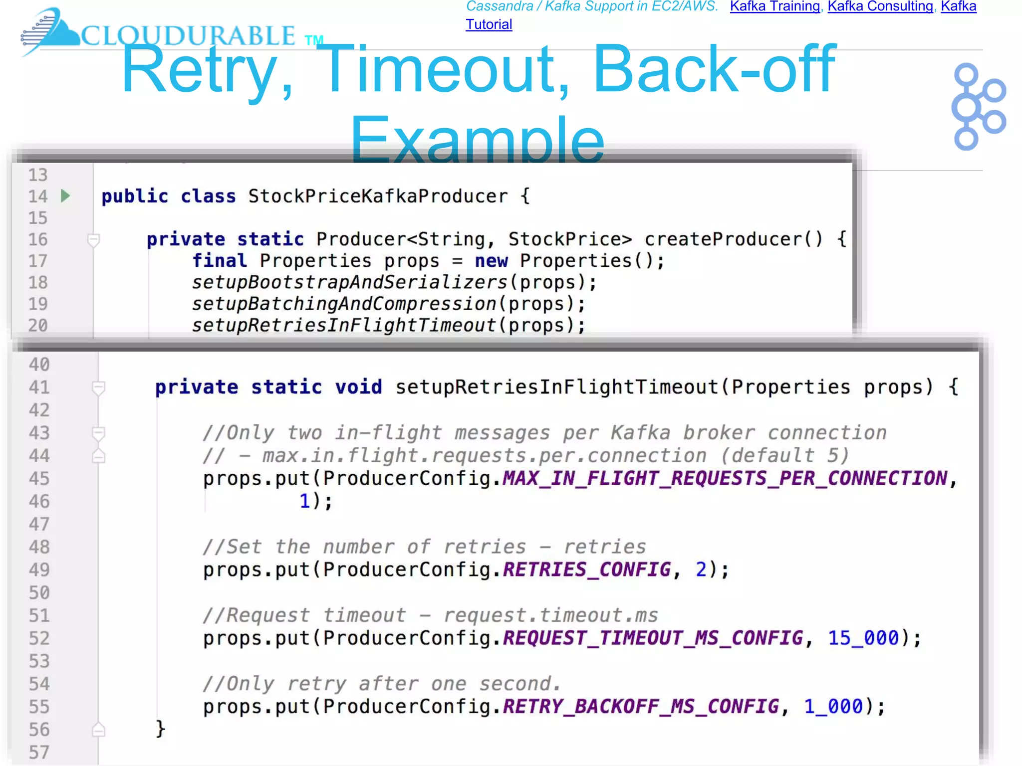 ™
Cassandra / Kafka Support in EC2/AWS. Kafka Training, Kafka Consulting, Kafka
Tutorial
Retry, Timeout, Back-off
Example
 