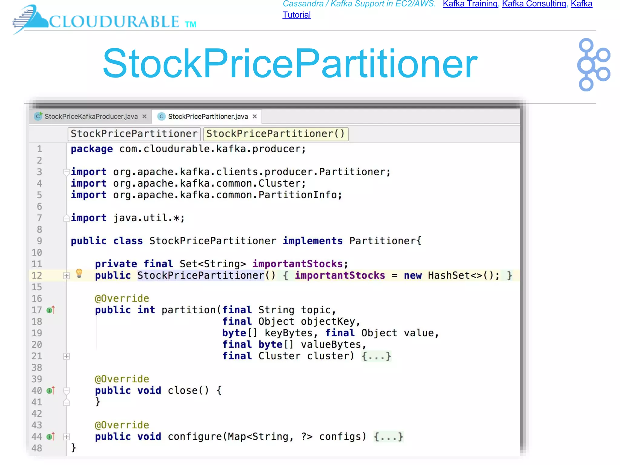 ™
Cassandra / Kafka Support in EC2/AWS. Kafka Training, Kafka Consulting, Kafka
Tutorial
StockPricePartitioner
 