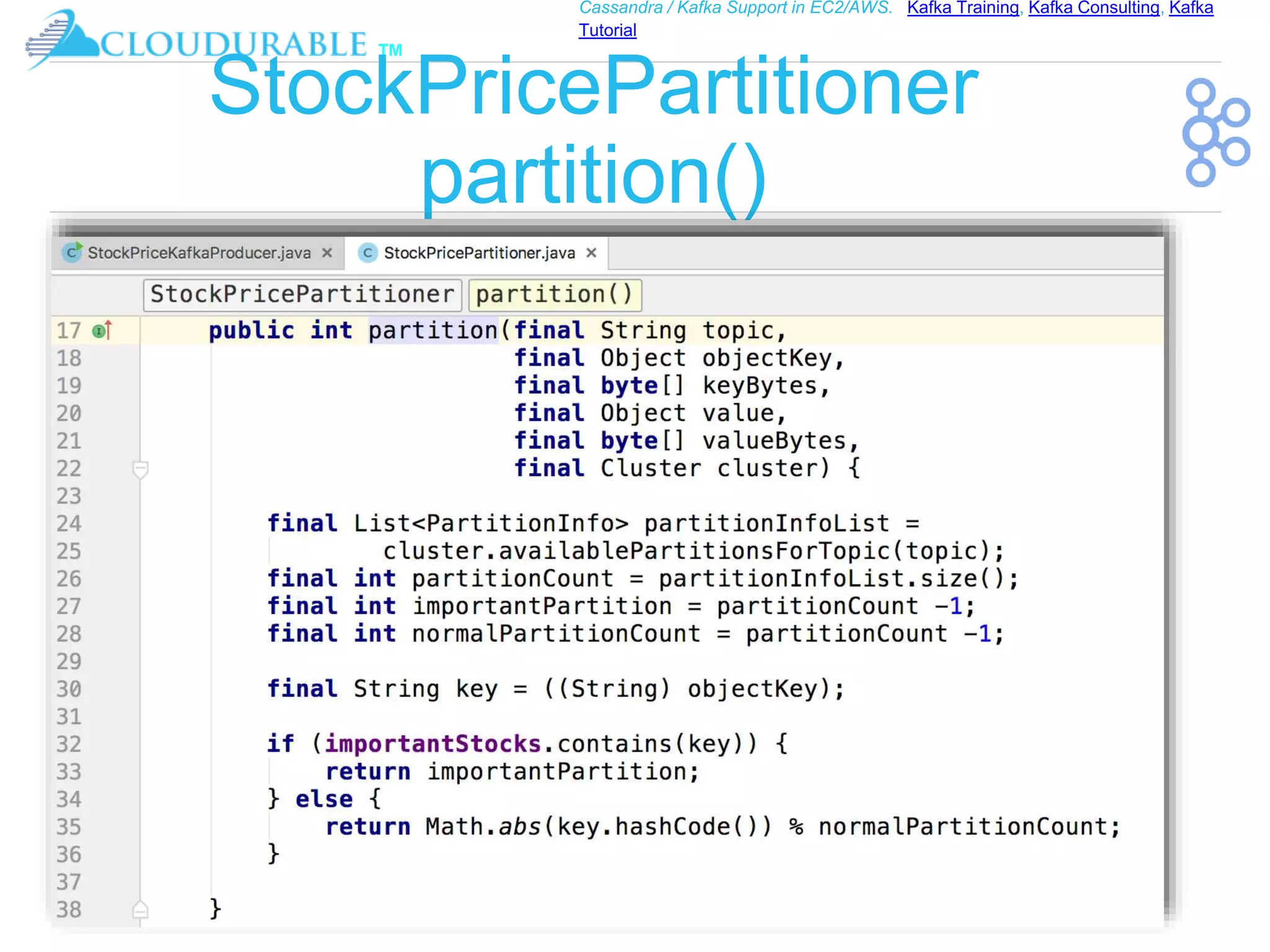 ™
Cassandra / Kafka Support in EC2/AWS. Kafka Training, Kafka Consulting, Kafka
Tutorial
StockPricePartitioner
partition()
 
