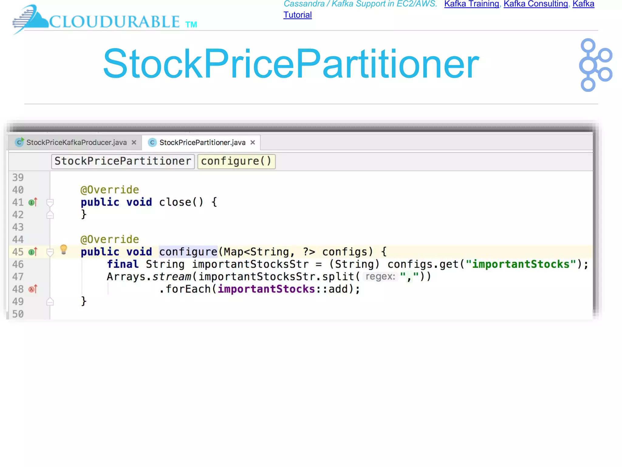 ™
Cassandra / Kafka Support in EC2/AWS. Kafka Training, Kafka Consulting, Kafka
Tutorial
StockPricePartitioner
 