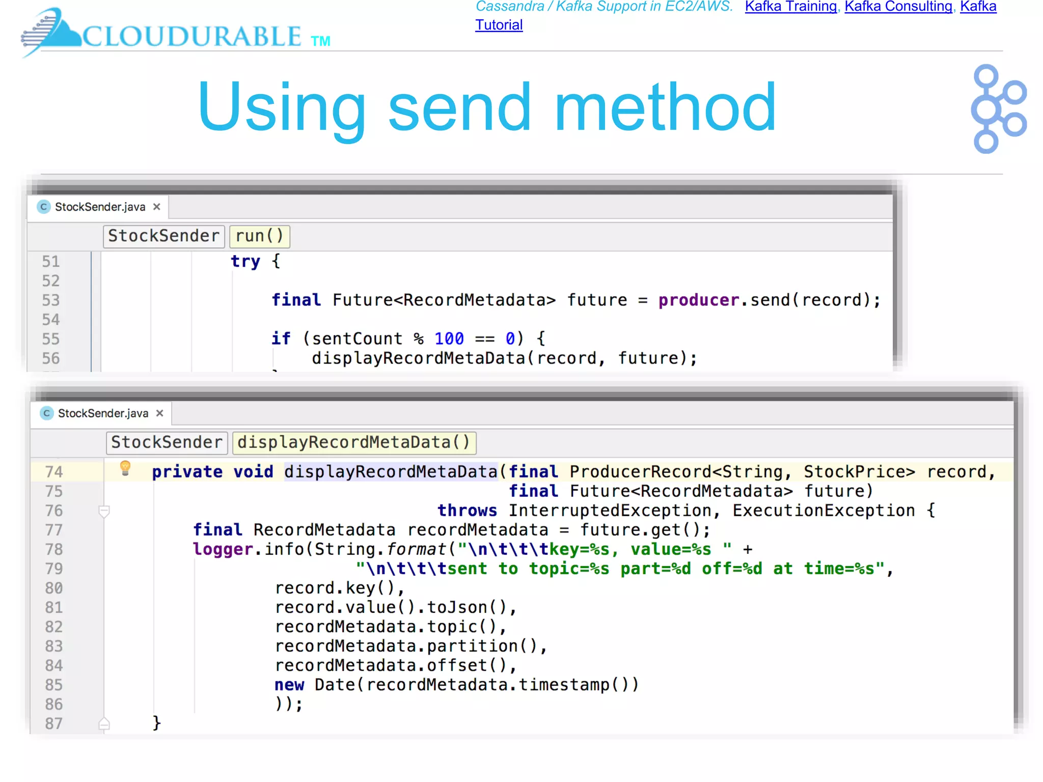 ™
Cassandra / Kafka Support in EC2/AWS. Kafka Training, Kafka Consulting, Kafka
Tutorial
Using send method
 