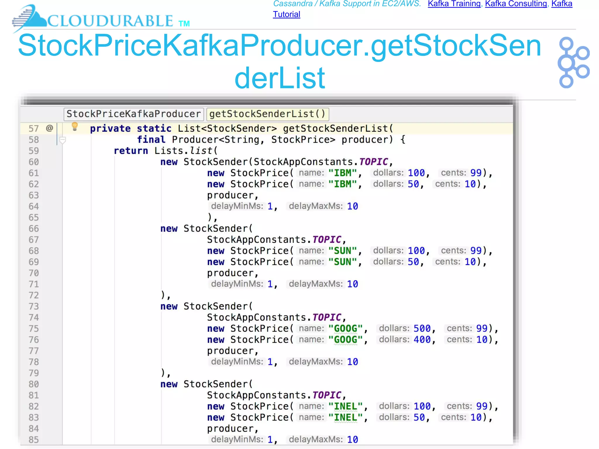 ™
Cassandra / Kafka Support in EC2/AWS. Kafka Training, Kafka Consulting, Kafka
Tutorial
StockPriceKafkaProducer.getStockSen
derList
 