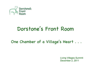 Dorstone’s Front Room One Chamber of a Village’s Heart . . . Living Villages Summit December 2, 2011 