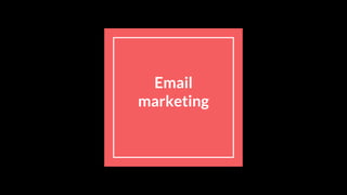 Email
marketing
 