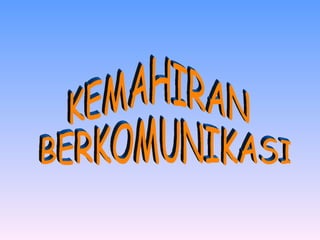 KEMAHIRAN BERKOMUNIKASI 