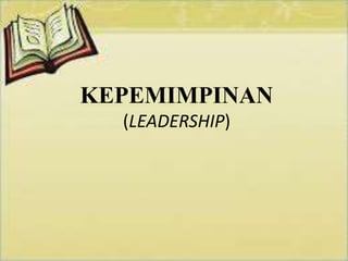 KEPEMIMPINAN
(LEADERSHIP)
 