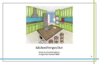 Kitchen Perspective
  Rochester Beach Residence
  Designed by: Rachael Midler
                                5
 