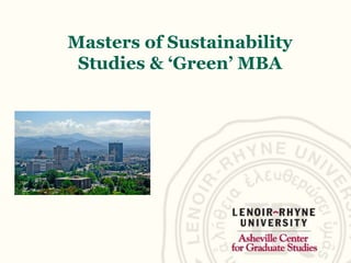 Masters of Sustainability
 Studies & ‘Green’ MBA
 