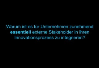 Warum ist es für Unternehmen zunehmend
 essentiell externe Stakeholder in ihren
   Innovationsprozess zu integrieren?




© 2012 HYVE AG
                   5
 