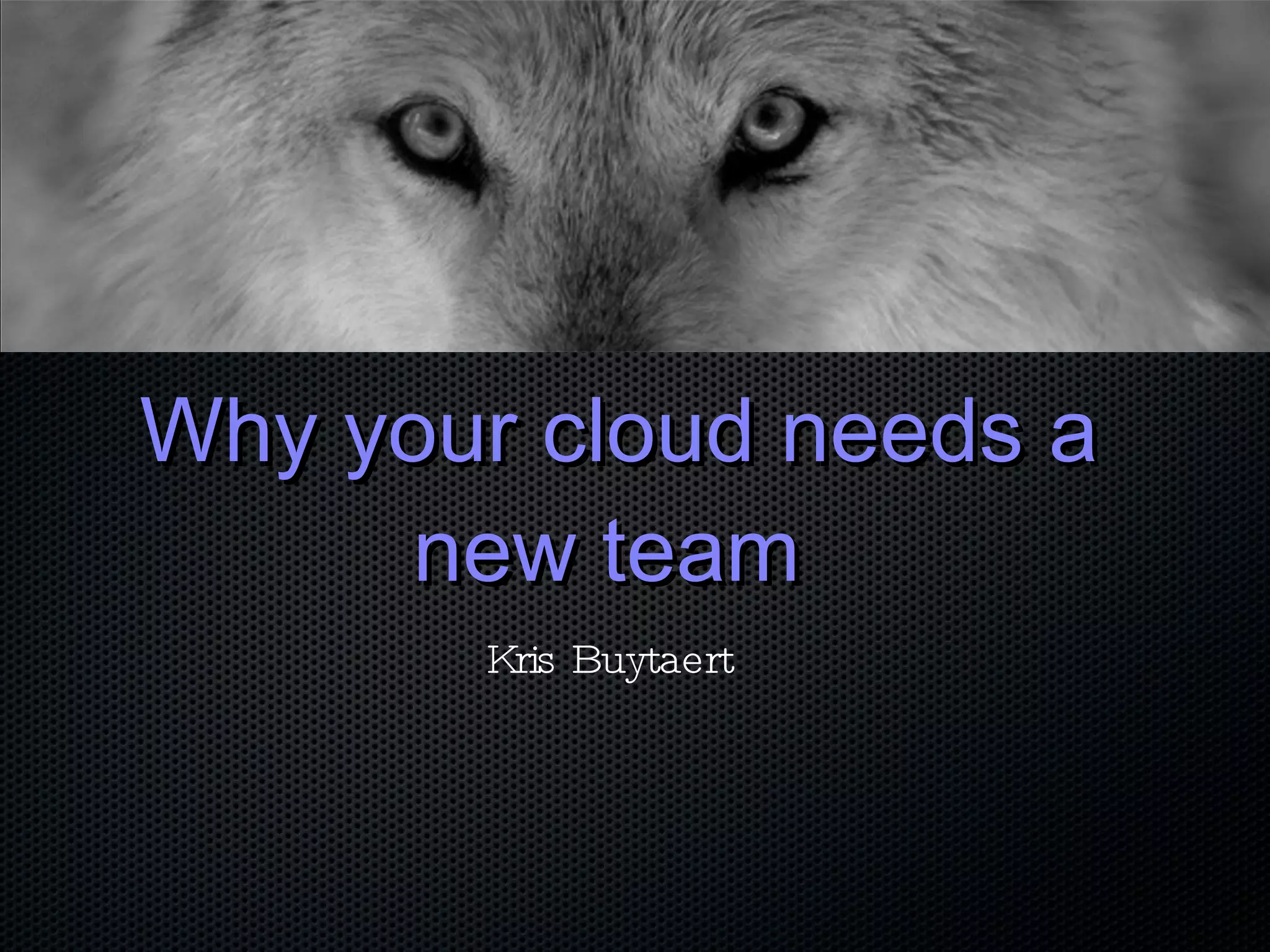 Why your cloud needs a new team Kris Buytaert
