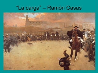 “La carga” – Ramón Casas
 
