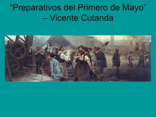 “Preparativos del Primero de Mayo”
        – Vicente Cutanda
 