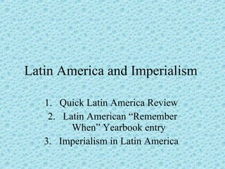 Latin America and Imperialism  ,[object Object],[object Object],[object Object]