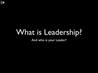 What is Leadership? ,[object Object]