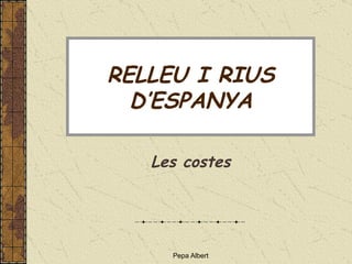RELLEU I RIUS D’ESPANYA Les costes 