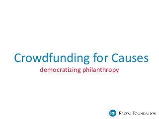 Crowdfunding for Causes
democratizing philanthropy

 