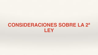 CONSIDERACIONES SOBRE LA 2ª
LEY
 