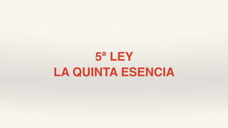 5ª LEY
LA QUINTA ESENCIA
 