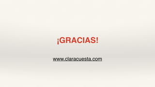 ¡GRACIAS!
www.claracuesta.com
 