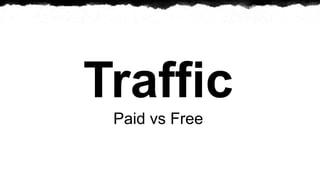 Traffic
 Paid vs Free
 