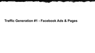 Traffic Generation #1 - Facebook Ads & Pages
 