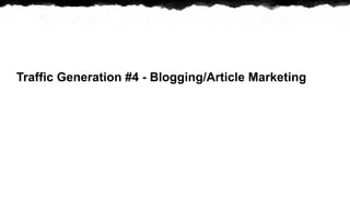 Traffic Generation #4 - Blogging/Article Marketing
 
