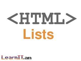 <HTML>
Lists
 