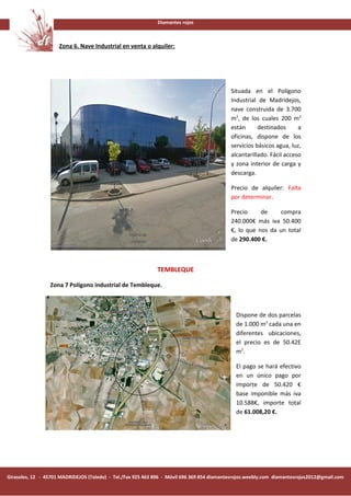 Diamantes rojos



                     Zona 6. Nave Industrial en venta o alquiler:




                                                                                            Situada en el Polígono
                                                                                            Industrial de Madridejos,
                                                                                            nave construida de 3.700
                                                                                            m2, de los cuales 200 m2
                                                                                            están      destinados      a
                                                                                            oficinas, dispone de los
                                                                                            servicios básicos agua, luz,
                                                                                            alcantarillado. Fácil acceso
                                                                                            y zona interior de carga y
                                                                                            descarga.

                                                                                            Precio de alquiler: Falta
                                                                                            por determinar.

                                                                                            Precio     de    compra
                                                                                            240.000€ más iva 50.400
                                                                                            €, lo que nos da un total
                                                                                            de 290.400 €.



                                                              TEMBLEQUE

                 Zona 7 Polígono industrial de Tembleque.



                                                                                              Dispone de dos parcelas
                                                                                              de 1.000 m2 cada una en
                                                                                              diferentes ubicaciones,
                                                                                              el precio es de 50.42E
                                                                                              m2.

                                                                                              El pago se hará efectivo
                                                                                              en un único pago por
                                                                                              importe de 50.420 €
                                                                                              base imponible más iva
                                                                                              10.588€, importe total
                                                                                              de 61.008,20 €.




Girasoles, 12 - 45701 MADRIDEJOS (Toledo) - Tel./Fax 925 463 896 - Móvil 696 369 854 diamantesrojos.weebly.com diamantesrojos2012@gmail.com
 