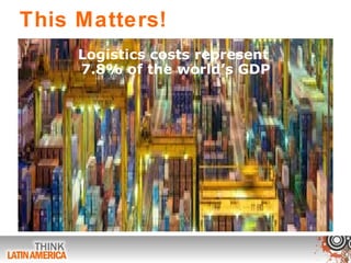 This Matters!  Logistics costs represent  7.8% of the world’s GDP 