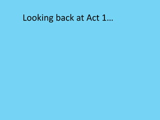 Looking back at Act 1…
 