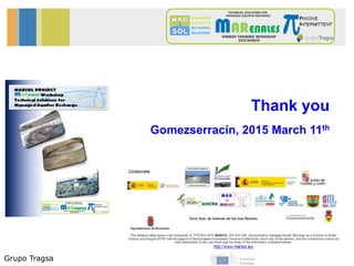 Grupo Tragsa
Thank you
Gomezserracín, 2015 March 11th
 