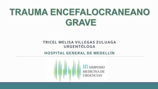 TRICEL MELISA VILLEGAS ZULUAGA
URGENTÓLOGA
HOSPITAL GENERAL DE MEDELLÍN
 
