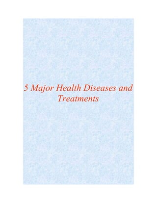 5 Major Health Diseases and
        Treatments
 