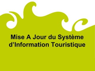 Comité
Régional
du Tourisme
de Lorraine




         Mise A Jour du Système
         d’Information Touristique
 