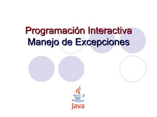 Programación Interactiva Manejo de Excepciones 