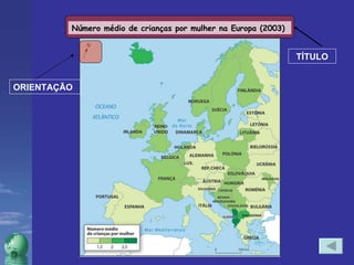 ORIENTAÇÃO TÍTULO Número médio de crianças por mulher na Europa (2003) 